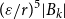 left parenthesis epsilon divided by r right parenthesis Superscript 5 Baseline StartAbsoluteValue upper B Subscript k Baseline EndAbsoluteValue
