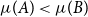 mu left parenthesis upper A right parenthesis less than mu left parenthesis upper B right parenthesis