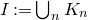 upper I colon equals union Underscript n Endscripts upper K Subscript n