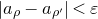 StartAbsoluteValue a Subscript rho Baseline minus a Subscript rho Sub Superscript prime Subscript Baseline EndAbsoluteValue less than epsilon