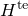 upper H Superscript t e