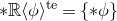 asterisk double struck upper R left angle bracket phi right angle bracket Superscript t e Baseline equals StartSet asterisk phi EndSet
