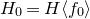 upper H 0 equals upper H left angle bracket f 0 right angle bracket