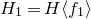 upper H 1 equals upper H left angle bracket f 1 right angle bracket