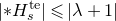 StartAbsoluteValue asterisk upper H Subscript s Superscript t e Baseline EndAbsoluteValue less than or slanted equals StartAbsoluteValue lamda plus 1 EndAbsoluteValue