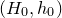 left parenthesis upper H 0 comma h 0 right parenthesis