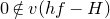 0 not an element of v left parenthesis h f minus upper H right parenthesis