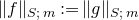 StartMetric f EndMetric Subscript upper S semicolon m Baseline colon equals StartMetric g EndMetric Subscript upper S semicolon m