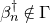 beta Subscript n Superscript dagger Baseline not an element of normal upper Gamma
