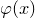 phi left parenthesis x right parenthesis