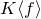 upper K left angle bracket f right angle bracket