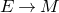 upper E right arrow upper M
