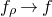f Subscript rho Baseline right arrow f