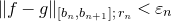 StartMetric f minus g EndMetric Subscript left bracket b Sub Subscript n Subscript comma b Sub Subscript n plus 1 Subscript right bracket semicolon r Sub Subscript n Subscript Baseline less than epsilon Subscript n