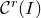 script upper C Superscript r Baseline left parenthesis upper I right parenthesis
