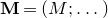 bold upper M equals left parenthesis upper M semicolon ellipsis right parenthesis