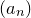 left parenthesis a Subscript n Baseline right parenthesis