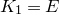 upper K 1 equals upper E