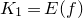 upper K 1 equals upper E left parenthesis f right parenthesis