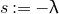 s colon equals negative lamda