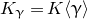 upper K Subscript gamma Baseline equals upper K left angle bracket gamma right angle bracket
