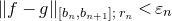 StartMetric f minus g EndMetric Subscript left bracket b Sub Subscript n Subscript comma b Sub Subscript n plus 1 Subscript right bracket semicolon r Sub Subscript n Subscript Baseline less than epsilon Subscript n