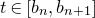 t element of left bracket b Subscript n Baseline comma b Subscript n plus 1 Baseline right bracket