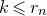 k less than or slanted equals r Subscript n