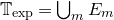double struck upper T Subscript exp Baseline equals union Underscript m Endscripts upper E Subscript m