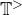 double struck upper T Superscript greater than