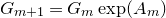 upper G Subscript m plus 1 Baseline equals upper G Subscript m Baseline exp left parenthesis upper A Subscript m Baseline right parenthesis