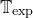 double struck upper T Subscript exp