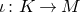 iota colon upper K right arrow upper M