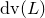 d v left parenthesis upper L right parenthesis