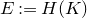 upper E colon equals upper H left parenthesis upper K right parenthesis