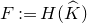 upper F colon equals upper H left parenthesis ModifyingAbove upper K With caret right parenthesis
