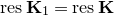 r e s bold upper K 1 equals r e s bold upper K
