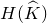 upper H left parenthesis ModifyingAbove upper K With caret right parenthesis