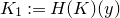 upper K 1 colon equals upper H left parenthesis upper K right parenthesis left parenthesis y right parenthesis
