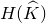 upper H left parenthesis ModifyingAbove upper K With caret right parenthesis