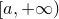 left bracket a comma plus normal infinity right parenthesis