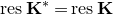 r e s bold upper K Superscript asterisk Baseline equals r e s bold upper K
