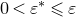 0 less than epsilon Superscript asterisk Baseline less than or slanted equals epsilon