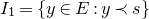 upper I 1 equals StartSet y element of upper E colon y precedes s EndSet