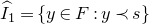 ModifyingAbove upper I With caret Subscript 1 Baseline equals StartSet y element of upper F colon y precedes s EndSet