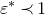 epsilon Superscript asterisk Baseline precedes 1