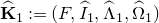 ModifyingAbove bold upper K With caret Subscript 1 Baseline colon equals left parenthesis upper F comma ModifyingAbove upper I With caret Subscript 1 Baseline comma ModifyingAbove normal upper Lamda With caret Subscript 1 Baseline comma ModifyingAbove normal upper Omega With caret Subscript 1 Baseline right parenthesis