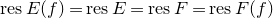 r e s upper E left parenthesis f right parenthesis equals r e s upper E equals r e s upper F equals r e s upper F left parenthesis f right parenthesis