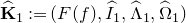 ModifyingAbove bold upper K With caret Subscript 1 Baseline colon equals left parenthesis upper F left parenthesis f right parenthesis comma ModifyingAbove upper I With caret Subscript 1 Baseline comma ModifyingAbove normal upper Lamda With caret Subscript 1 Baseline comma ModifyingAbove normal upper Omega With caret Subscript 1 Baseline right parenthesis