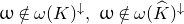 omega not an element of omega left parenthesis upper K right parenthesis Superscript down arrow Baseline comma omega not an element of omega left parenthesis ModifyingAbove upper K With caret right parenthesis Superscript down arrow